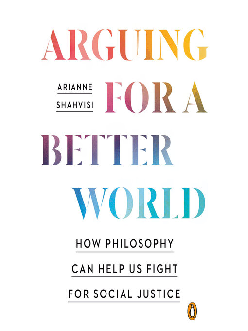 Title details for Arguing for a Better World by Arianne Shahvisi - Available